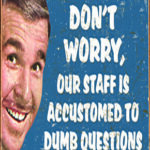 STUPID QUESTIONS