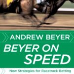 Beyer On Speed: New Strategies For Racetrack Betting